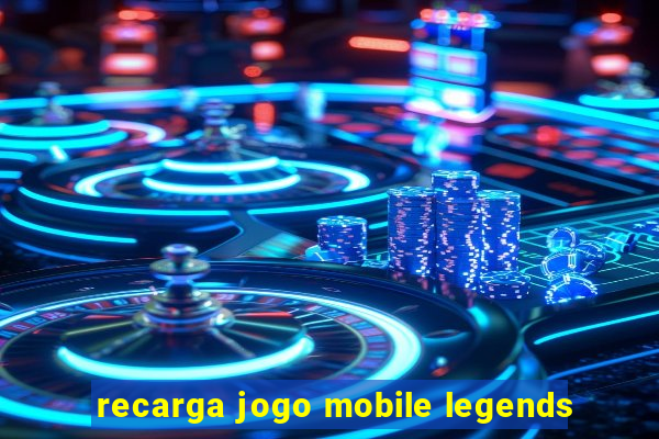 recarga jogo mobile legends